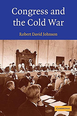 Congress and the Cold War by Robert David Johnson 9780521528856