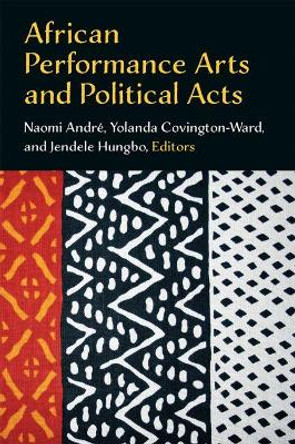 African Performance Arts and Political Acts by Naomi Andre