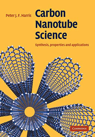 Carbon Nanotube Science: Synthesis, Properties and Applications by Peter J. F. Harris 9780521535854