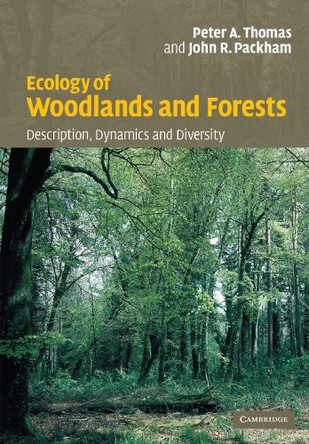 Ecology of Woodlands and Forests: Description, Dynamics and Diversity by Peter Thomas 9780521542319