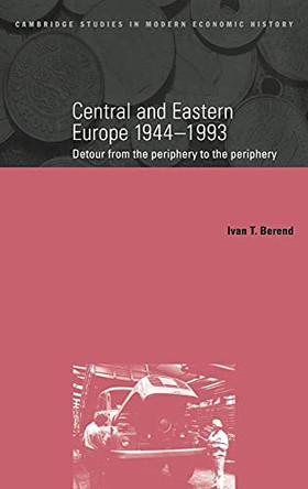 Central and Eastern Europe, 1944-1993: Detour from the Periphery to the Periphery by Ivan Berend 9780521550666