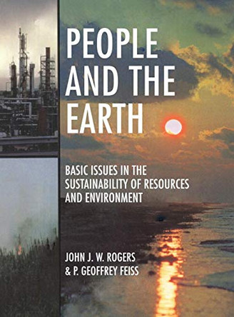 People and the Earth: Basic Issues in the Sustainability of Resources and Environment by John J. W. Rogers 9780521560283