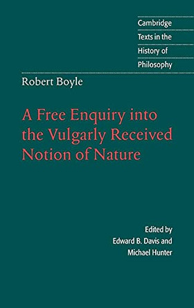 Robert Boyle: A Free Enquiry into the Vulgarly Received Notion of Nature by Robert Boyle 9780521561006