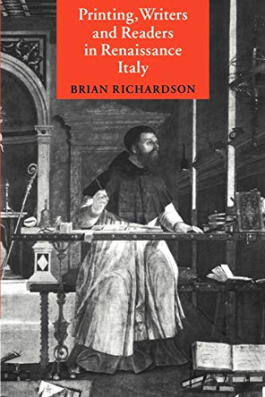 Printing, Writers and Readers in Renaissance Italy by Brian Richardson 9780521576932
