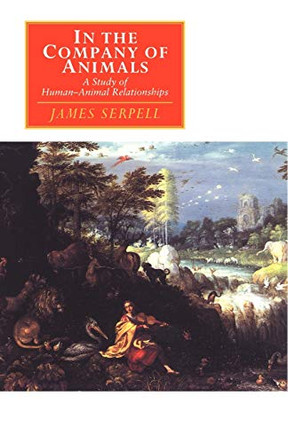 In the Company of Animals: A Study of Human-Animal Relationships by James Serpell 9780521577793