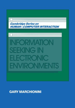 Information Seeking in Electronic Environments by Gary Marchionini 9780521586740