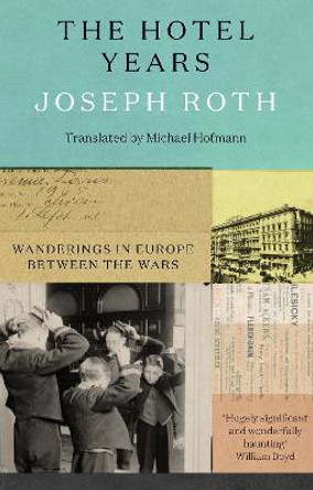 The Hotel Years: Wanderings in Europe between the Wars by Joseph Roth