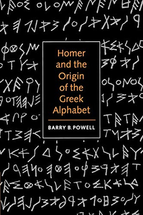 Homer and the Origin of the Greek Alphabet by Barry B. Powell 9780521589079
