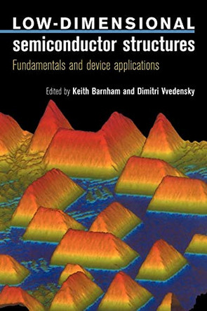 Low-Dimensional Semiconductor Structures: Fundamentals and Device Applications by Keith Barnham 9780521591034