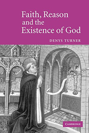 Faith, Reason and the Existence of God by Denys Turner 9780521602563