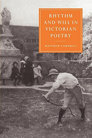 Rhythm and Will in Victorian Poetry by Matthew Campbell 9780521604222