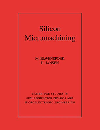 Silicon Micromachining by M. Elwenspoek 9780521607674