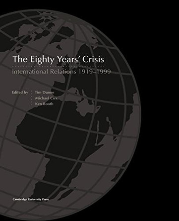 The Eighty Years' Crisis: International Relations 1919-1999 by Tim Dunne 9780521667838