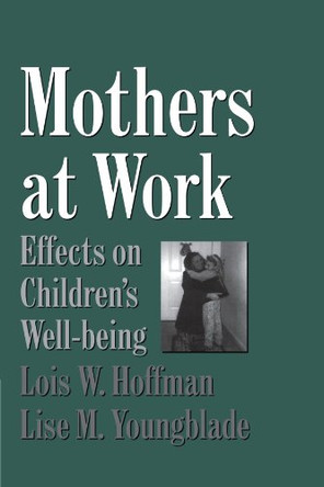 Mothers at Work: Effects on Children's Well-Being by Lois Hoffman 9780521668965