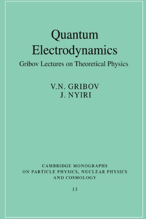 Quantum Electrodynamics: Gribov Lectures on Theoretical Physics by V. N. Gribov 9780521675697