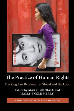 The Practice of Human Rights: Tracking Law between the Global and the Local by Mark Goodale 9780521683784