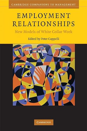 Employment Relationships: New Models of White-Collar Work by Peter Cappelli 9780521684088