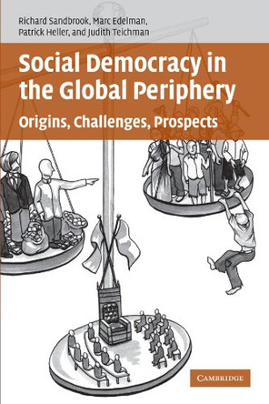 Social Democracy in the Global Periphery: Origins, Challenges, Prospects by Richard Sandbrook 9780521686877