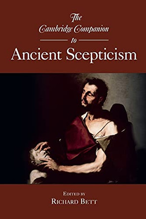 The Cambridge Companion to Ancient Scepticism by Richard Bett 9780521697545