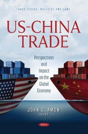 US-China Trade: Perspectives and Impact on the Global Economy by John C. Amon