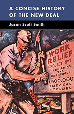 A Concise History of the New Deal by Jason Scott Smith 9780521700788