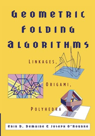 Geometric Folding Algorithms: Linkages, Origami, Polyhedra by Erik D. Demaine 9780521715225