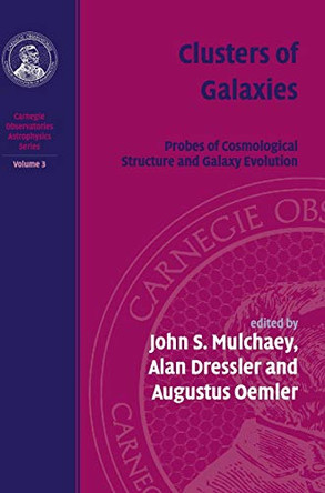Clusters of Galaxies: Volume 3: Carnegie Observatories Astrophysics Series by John S. Mulchaey 9780521755771