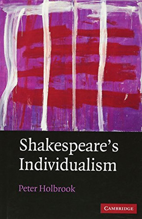 Shakespeare's Individualism by Peter Holbrook 9780521760676