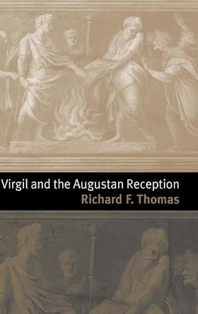 Virgil and the Augustan Reception by Richard F. Thomas 9780521782883