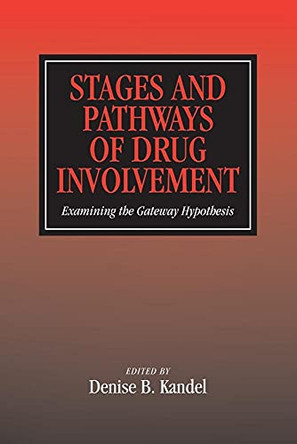 Stages and Pathways of Drug Involvement: Examining the Gateway Hypothesis by Denise B. Kandel 9780521789691