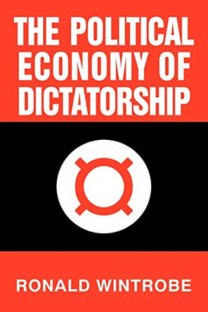 The Political Economy of Dictatorship by Ronald Wintrobe 9780521794497