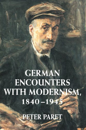 German Encounters with Modernism, 1840-1945 by Peter Paret 9780521794565