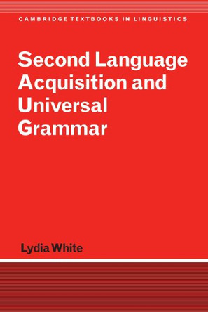 Second Language Acquisition and Universal Grammar by Lydia White 9780521796477