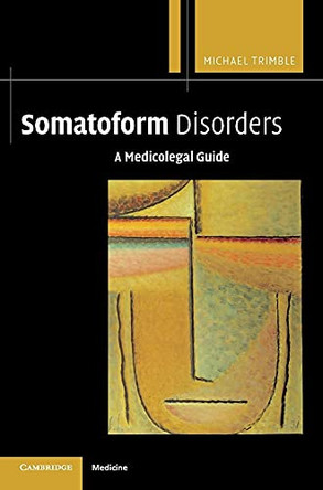 Somatoform Disorders: A Medicolegal Guide by Michael R. Trimble 9780521811088