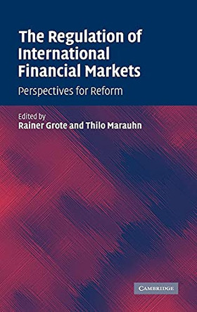 The Regulation of International Financial Markets: Perspectives for Reform by Rainer Grote 9780521831444