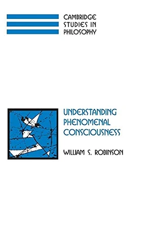 Understanding Phenomenal Consciousness by William S. Robinson 9780521834636