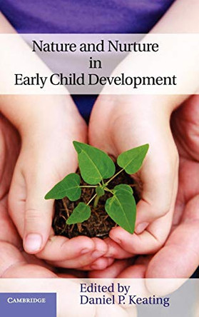 Nature and Nurture in Early Child Development by Daniel P. Keating 9780521840408