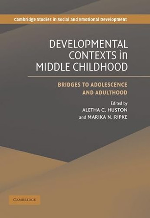 Developmental Contexts in Middle Childhood: Bridges to Adolescence and Adulthood by Aletha C. Huston 9780521845571