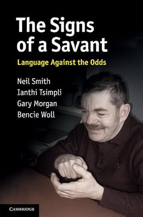 The Signs of a Savant: Language Against the Odds by Neil Smith 9780521852272
