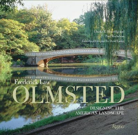 Frederick Law Olmsted: Designing the American Landscape by Charles E Beveridge