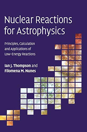 Nuclear Reactions for Astrophysics: Principles, Calculation and Applications of Low-Energy Reactions by Ian J. Thompson 9780521856355