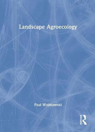 Landscape Agroecology by Paul A. Wojtkowski