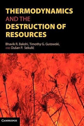 Thermodynamics and the Destruction of Resources by Bhavik R. Bakshi 9780521884556