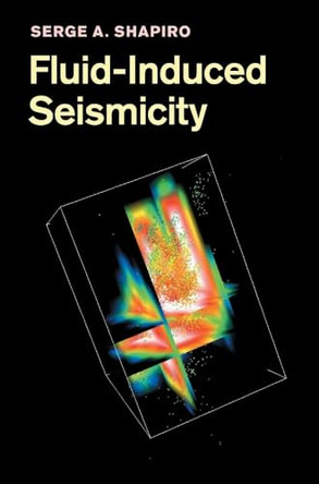 Fluid-Induced Seismicity by Serge A. Shapiro 9780521884570