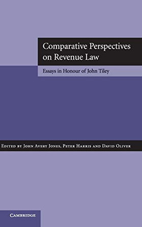 Comparative Perspectives on Revenue Law: Essays in Honour of John Tiley by John Avery Jones 9780521887779
