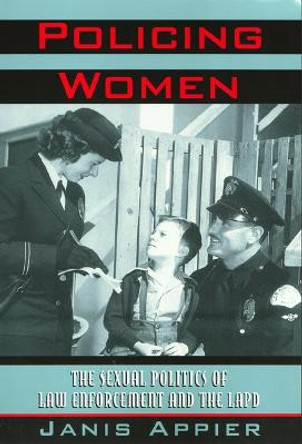 Policing Women: The Sexual Politics of Law Enforcement and the LAPD by Janis Appier