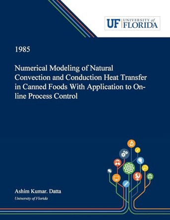 Numerical Modeling of Natural Convection and Conduction Heat Transfer in Canned Foods With Application to On-line Process Control by Ashim Datta 9780530006109