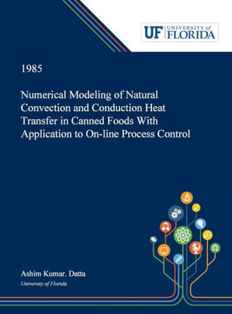 Numerical Modeling of Natural Convection and Conduction Heat Transfer in Canned Foods With Application to On-line Process Control by Ashim Datta 9780530006116