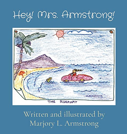 Hey! Mrs. Armstrong! by Marjory L Armstrong 9780578330242