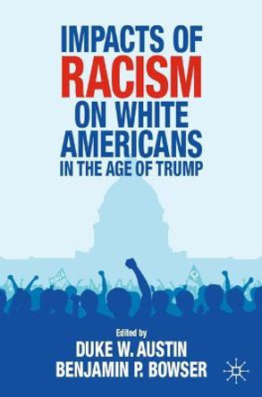 Impacts of Racism on White Americans In the Age of Trump by Duke W. Austin